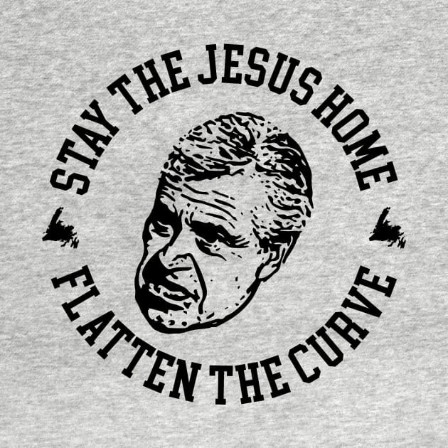 Stay the Jesus Home Flatten The Curve || Dwight Ball || || Newfoundland and Labrador || Gifts || Souvenirs || Clothing by SaltWaterOre